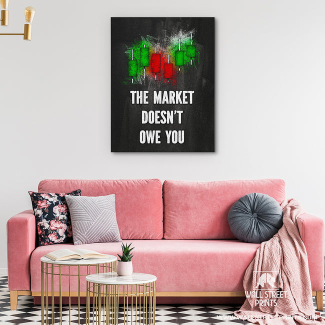 THE MARKET DOESN'T OWE YOU Wall Street Prints